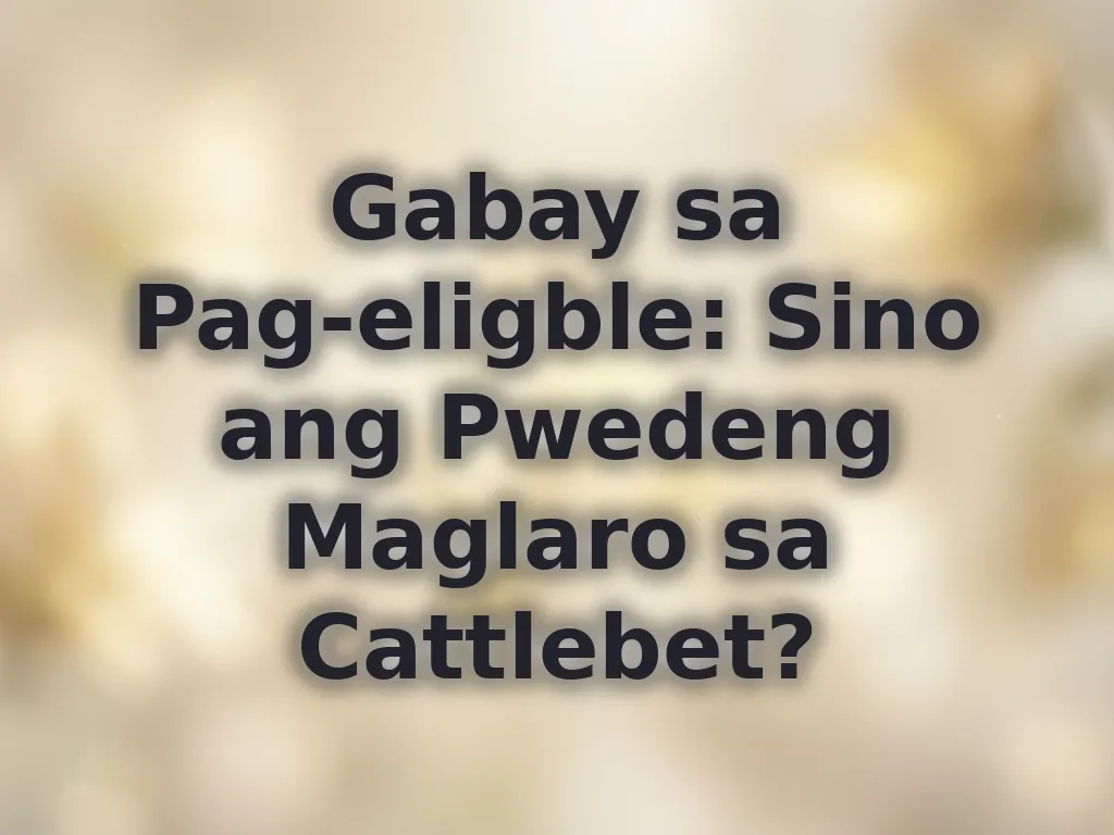 Gabay sa Pag-eligble: Sino ang Pwedeng Maglaro sa Cattlebet?